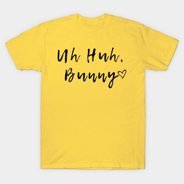 Uh Huh, Bunny T-Shirt by By Diane Maclaine